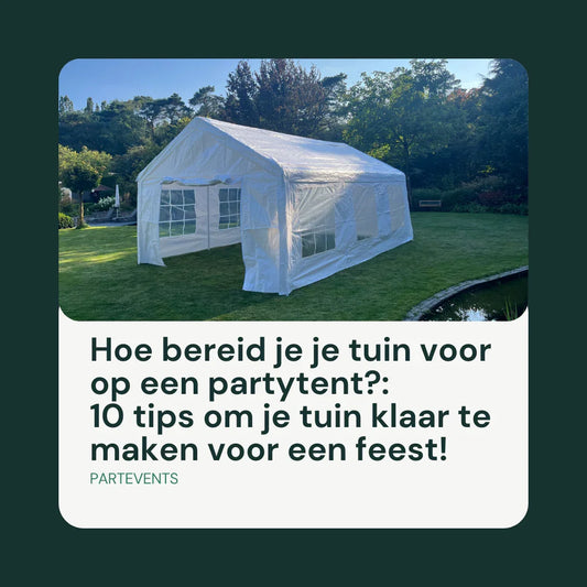 Hoe bereid je je tuin voor op een partytent?: 10 tips om je tuin klaar te maken voor een feest!
